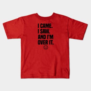 I came I saw And I'm Over It Kids T-Shirt